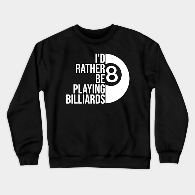 I'd rather be playing billiards job gift. Perfect present for mother dad friend him or her Crewneck Sweatshirt by SerenityByAlex